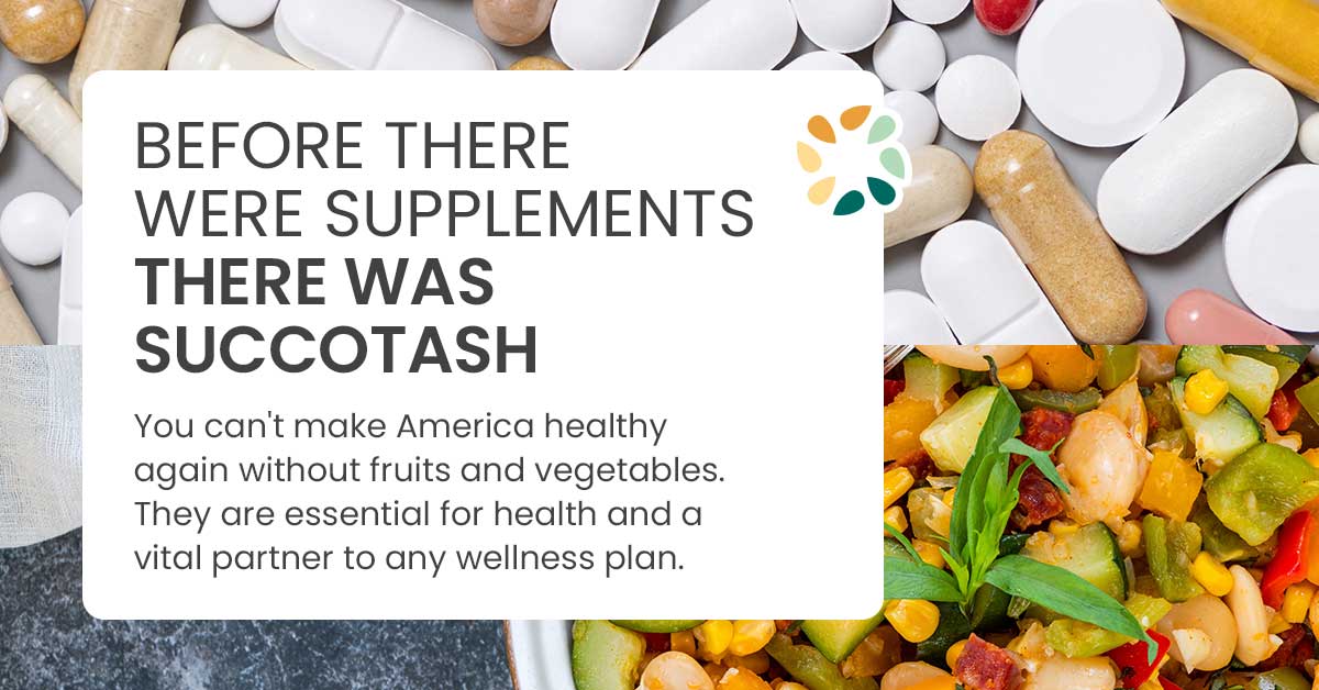 Image contrasting supplements with succotash and text about the importance of fruits and vegetables. Image contrasting supplements with succotash and text about the importance of fruits and vegetables.